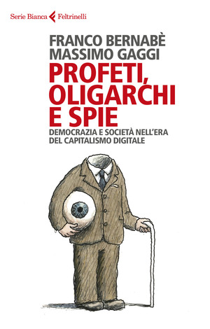 Profeti, oligarchi e spie. Democrazia e società nell’era del capitalismo digitale