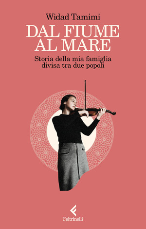 Dal fiume al mare. Storia delle mia famiglia divisa tra due popoli