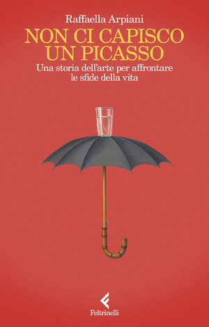 Non ci capisco un Picasso. Una storia dell’arte per affrontare le sfide della vita