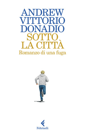 Sotto la città. Romanzo di una fuga