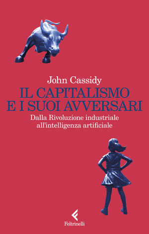 Il capitalismo e i suoi avversari. Dalla Rivoluzione industriale all'intelligenza artificiale