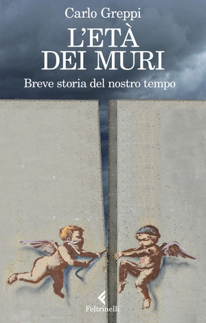 L' età dei muri. Breve storia del nostro tempo