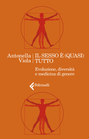Il sesso è (quasi) tutto. Evoluzione, diversità e medicina di genere Il sesso è (quasi) tutto. Evoluzione, diversità e medicina di genere