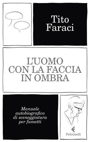 L' uomo con la faccia in ombra. Manuale autobiografico di sceneggiatura per fumetti