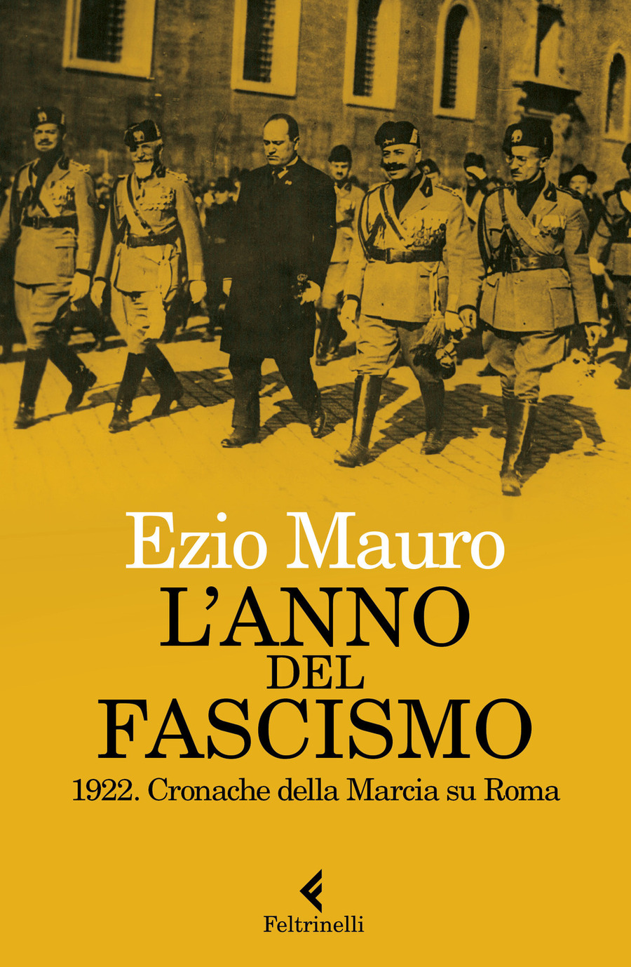 L' anno del fascismo. 1922. Cronache della marcia su Roma