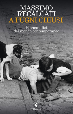 A pugni chiusi. Psicoanalisi del mondo contemporaneo A pugni chiusi. Psicoanalisi del mondo contemporaneo