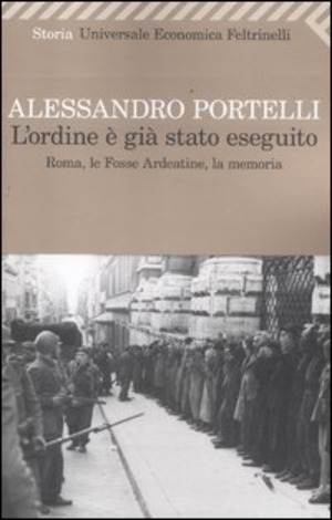 L' ordine è già stato eseguito. Roma, le Fosse Ardeatine, la memoria