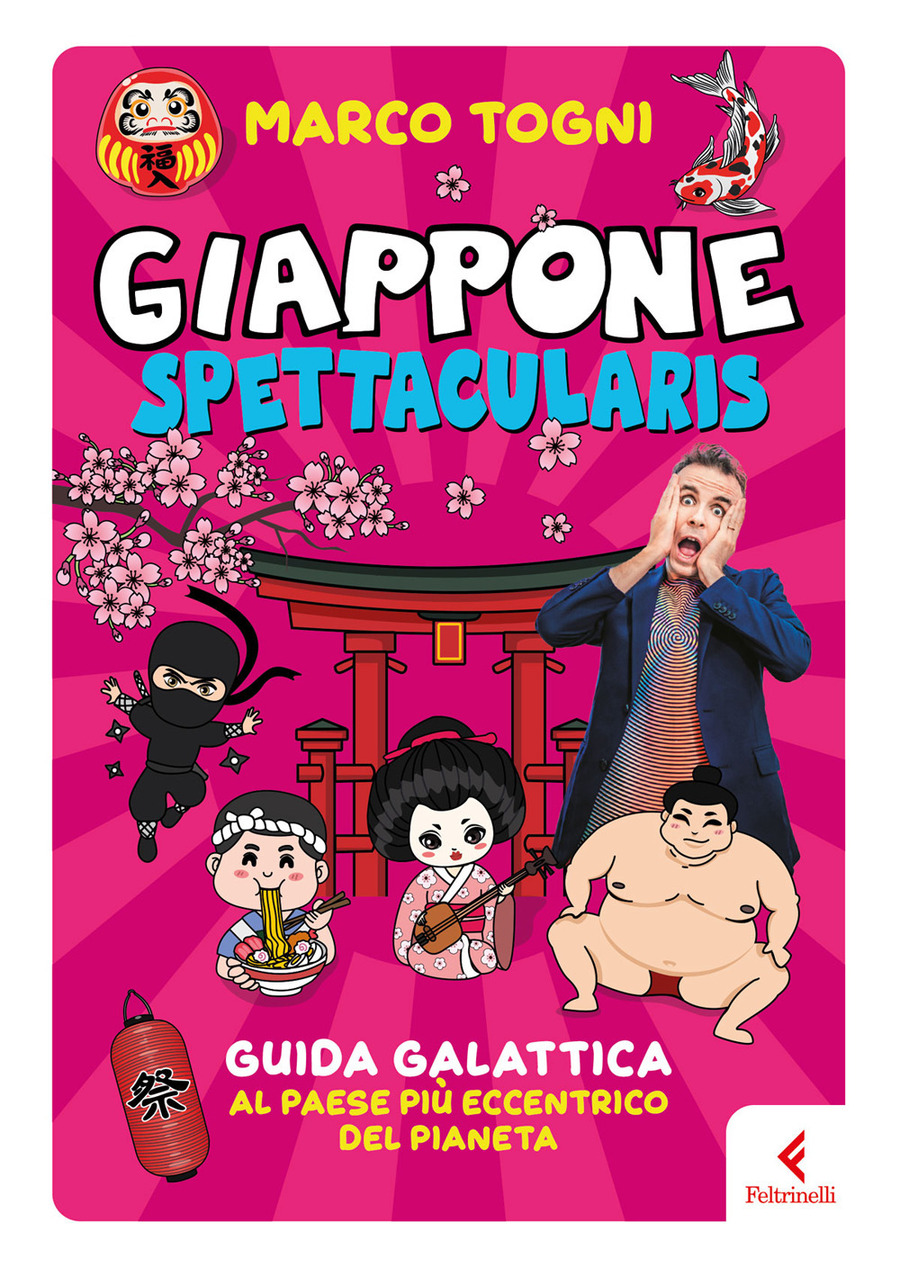 Giappone spettacularis. Guida galattica al paese più eccentrico del pianeta