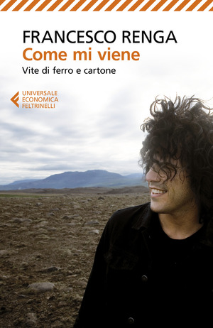 Come mi viene. Vite di ferro e cartone Come mi viene. Vite di ferro e cartone