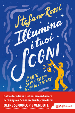 Illumina i tuoi sogni. L'arte di capire chi vuoi diventare