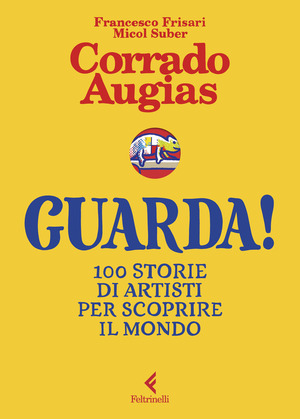Guarda! 100 storie di artisti per scoprire il mondo