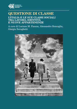 Questione di classe. L'Italia e le sue classi sociali tra lavoro, identità e nuove appartenenze