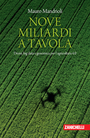 Nove miliardi a tavola. Droni, big data e genomica per l'agricoltura 4.0