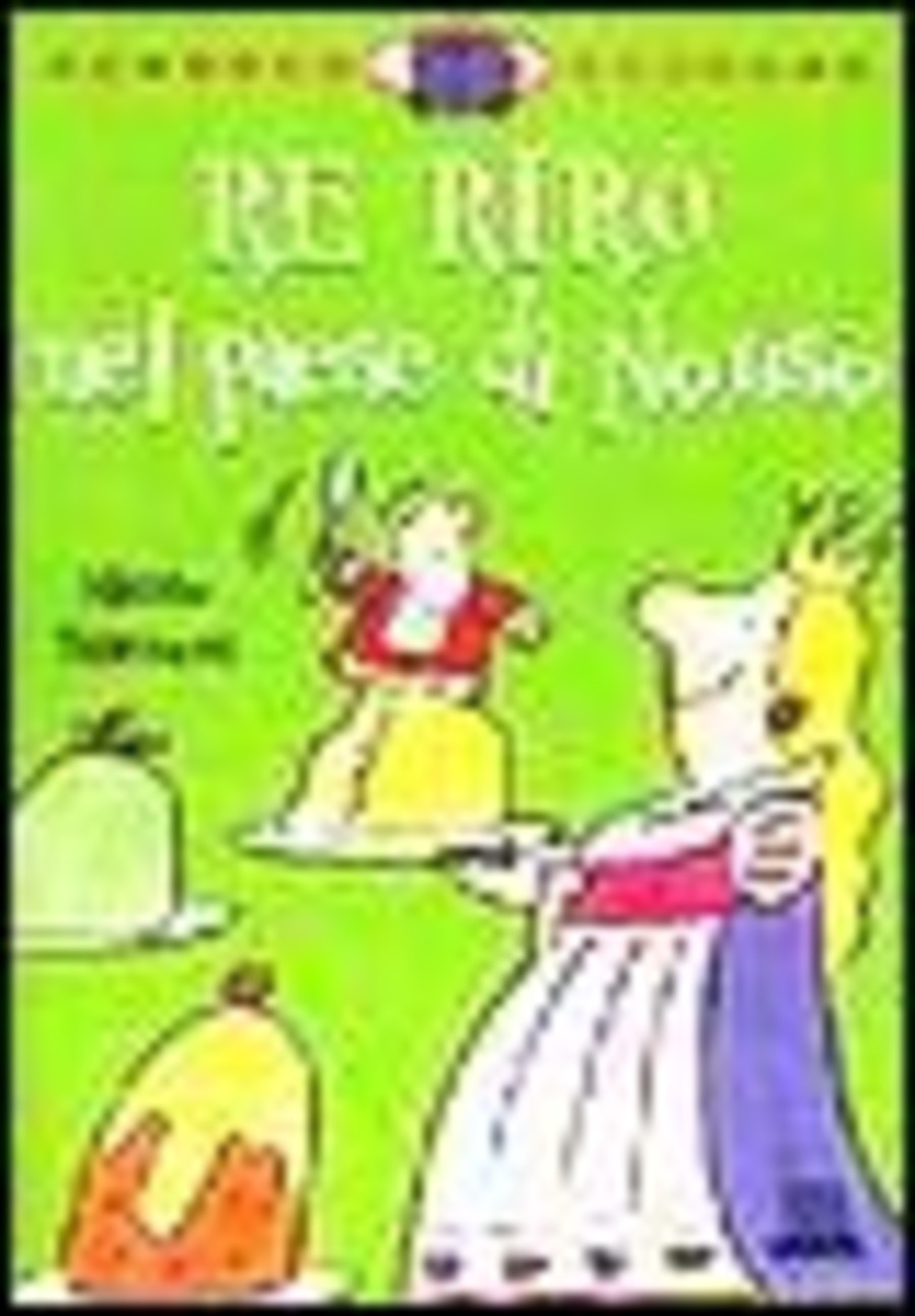 Re Rirò nel paese di Nonsò. Ediz. illustrata