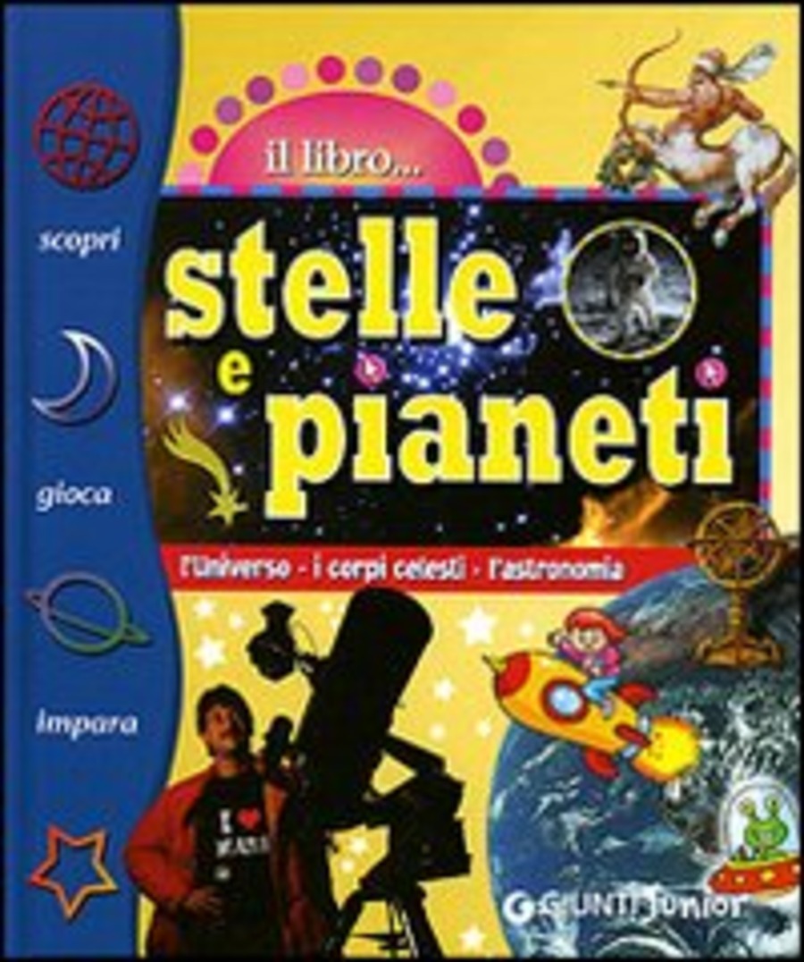 Stelle e pianeti. L'universo, i corpi celesti, l'astronomia. Ediz. illustrata