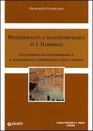 Proceduralità e trascendentalità in J. Habermas. Una tensione contemporanea e il suo significato antropologico, etico e politico