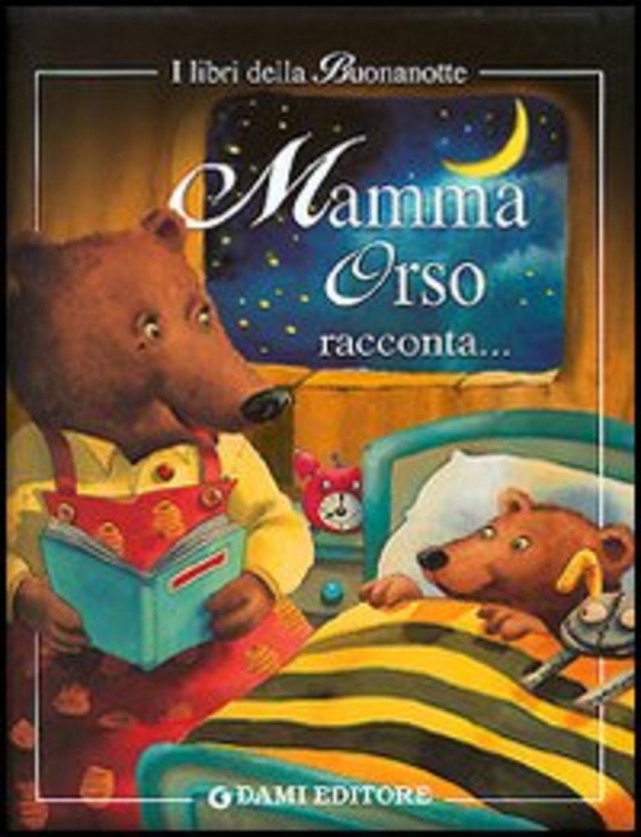 Mamma orso racconta. Mamma raccontami una storia! Ediz. illustrata