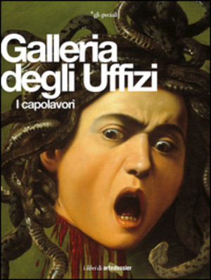 Galleria degli Uffizi. I capolavori. Ediz. illustrata