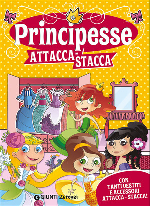 Principesse attacca-stacca. Con tanti vestiti e accessori attacca-stacca! Con adesivi