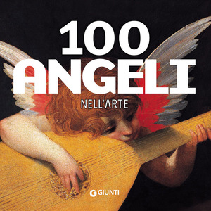 100 angeli nell'arte. Ediz. illustrata