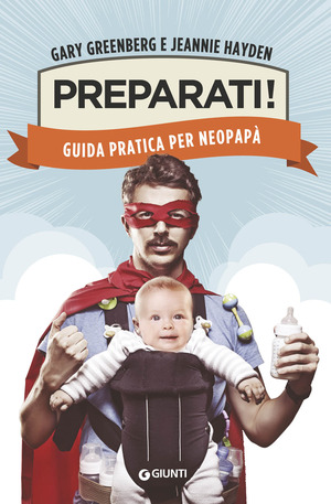 Preparati! Guida pratica per neopapà Preparati! Guida pratica per neopapà