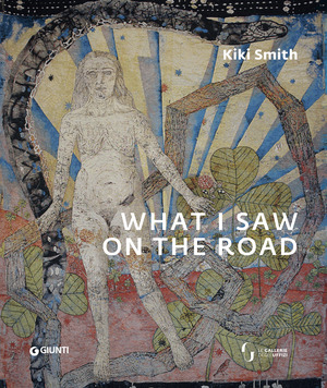Kiki Smith. What I saw on the road. Catalogo della mostra (Firenze, Palazzo Pitti, 15 febbraio-2 giugno 2019