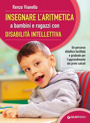 Insegnare l'aritmetica a bambini e ragazzi con disabilità intellettiva. Un percorso didattico facilitato e graduale per l’apprendimento dei primi calcoli