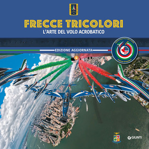 Frecce Tricolori. L'arte del volo acrobatico