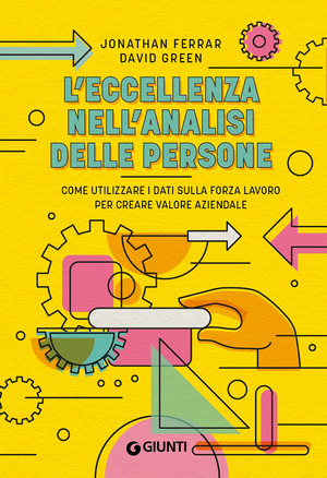 L' eccellenza nell'analisi delle persone. Come utilizzare i dati sulla forza lavoro per creare valore aziendale