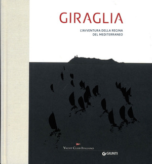 Giraglia. L'avventura della regina del Mediterraneo. Ediz. a colori