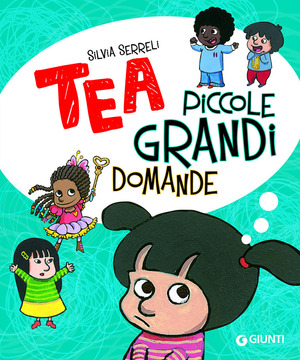 Piccole grandi domande. Tea. Ediz. a colori