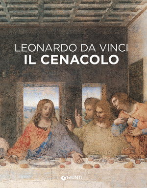 Leonardo da Vinci. Il Cenacolo. Ediz. a colori