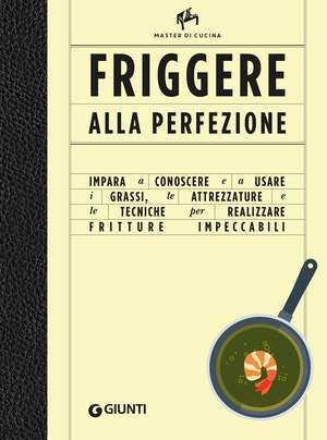 Friggere alla perfezione. Ediz. a colori