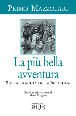 La più bella avventura. Sulla traccia del «prodigo». Ediz. critica