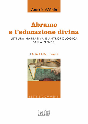 Abramo e l’educazione divina. Lettura narrativa e antropologica della Genesi. II. Gen 11,27–25,18