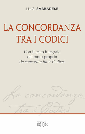 La concordanza tra i codici. Con il testo integrale del motu proprio De concordia inter Codices