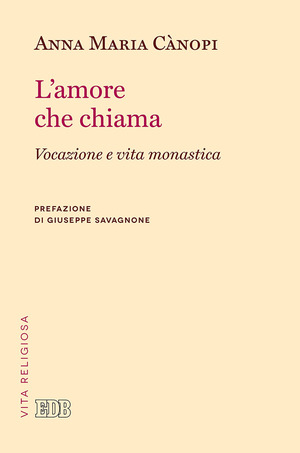 L' amore che chiama. Vocazione e vita monastica