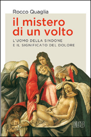 Il mistero di un volto. L'uomo della Sindone e il significato del dolore