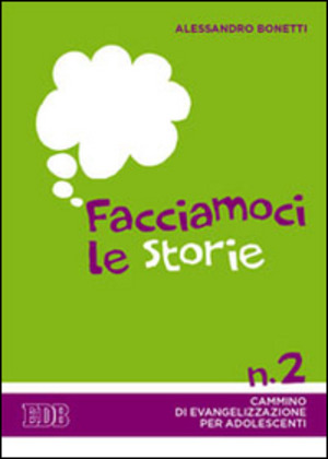 Facciamoci le storie. Cammino di evangelizzazione per adolescenti