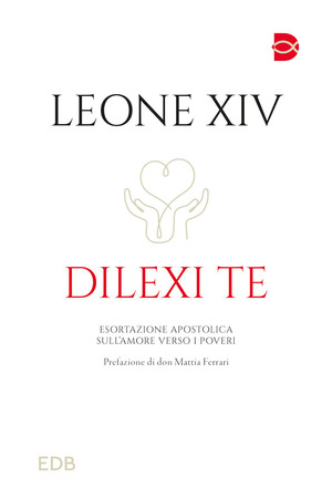Dilexi te. Esortazione apostolica sull’amore verso i poveri