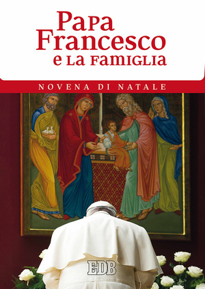 Papa Francesco e la famiglia. Novena di Natale