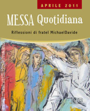Messa quotidiana. Riflessioni di fratel MichaelDavide. Aprile 2011