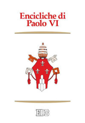 Encicliche di Paolo VI. Ecclesiam suam, Mense maio, Mysterium fidei, Christi matri, Populorum progressio, Sacerdotalis caelibatus, Humanae vitae