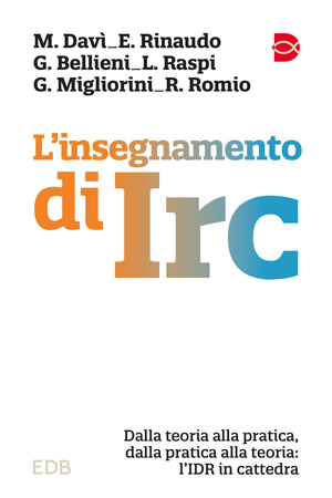 L' insegnamento di IRC. Dalla teoria alla pratica, dalla pratica alla teoria: l'IDR in cattedra