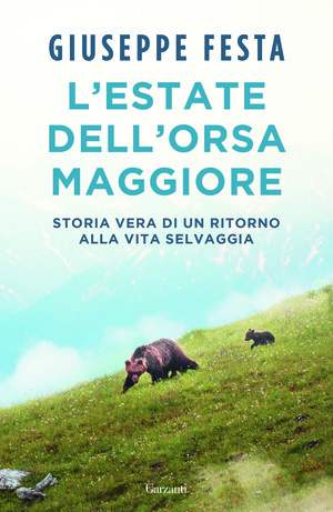 L' estate dell'Orsa Maggiore. Storia vera di un ritorno alla vita selvaggia