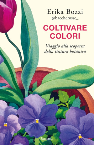Coltivare colori. Viaggio alla scoperta della tintura botanica