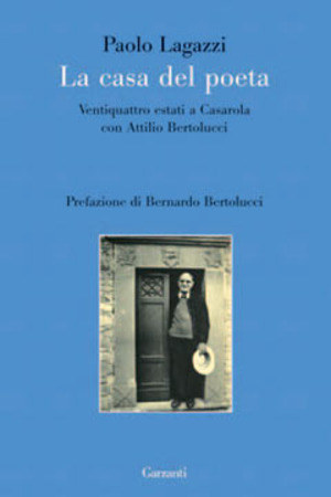 La casa del poeta. Ventiquattro estati a Casarola con Attilio Bertolucci