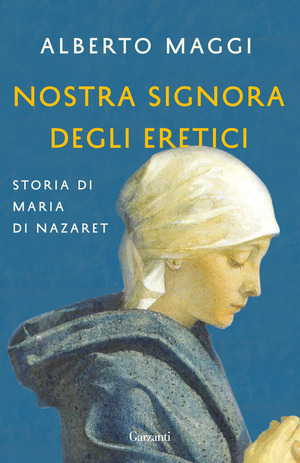 Nostra Signora degli eretici. Storia di Maria di Nazaret