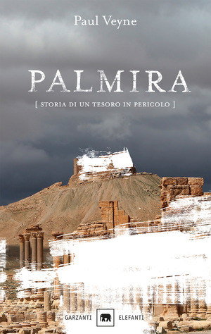 Palmira. Storia di un tesoro in pericolo