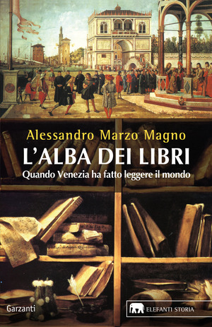 L' alba dei libri. Quando Venezia ha fatto leggere il mondo